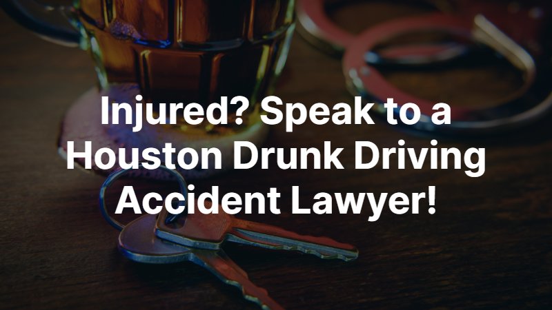 Houston Drunk Driving Accident Lawyer