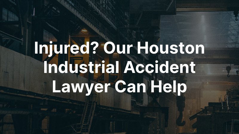 Houston Industrial Accident Lawyer