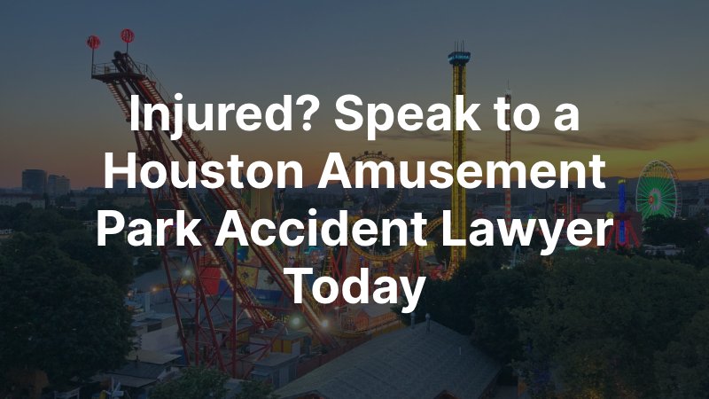 Houston Amusement Park Accident Lawyer