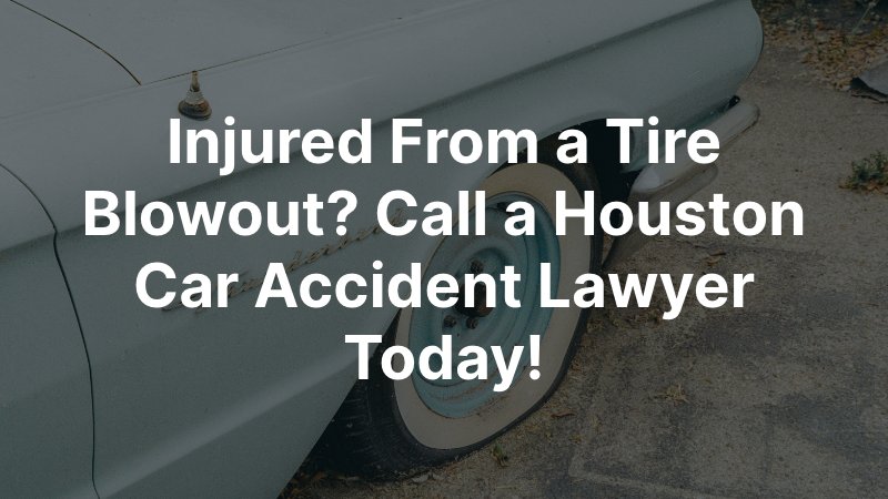 Tire Blowout Houston Car Accident lawyer