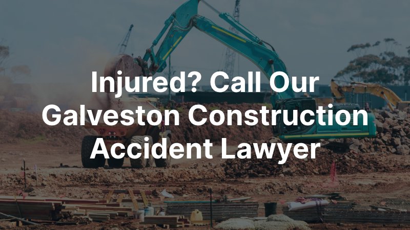 Galveston Construction Accident Lawyer