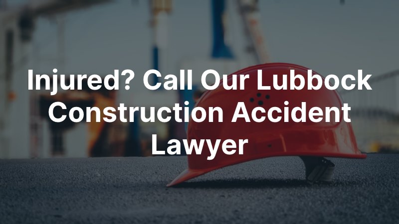 Lubbock Construction Accident Lawyer