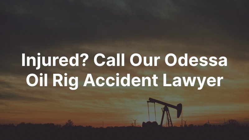 Odessa Oil Rig Accident Lawyer